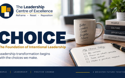 Choice – The Foundation of Intentional Leadership Leadership Centre of Excellence